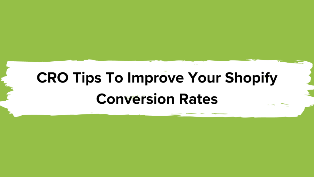 CRO Tips To Improve Shopify Conversion Rates