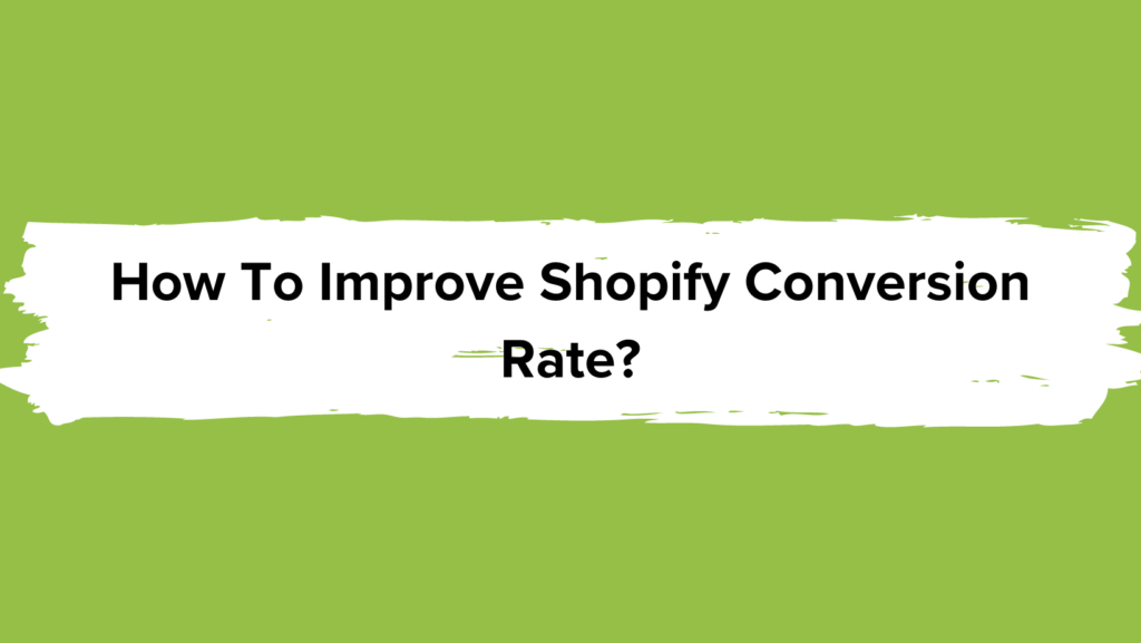 How To Improve Shopify Conversion Rate