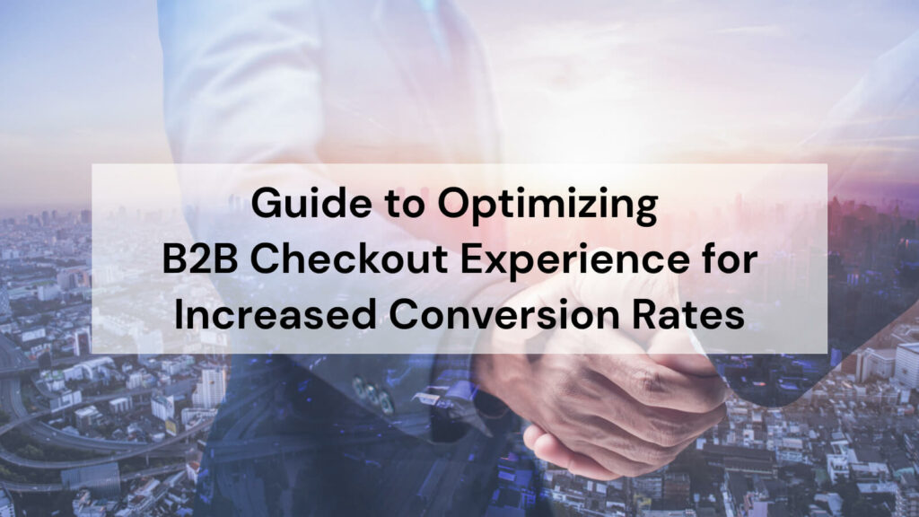 how to optimize B2B Checkout Experience