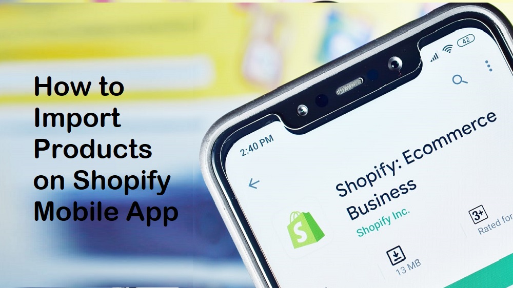 How to Import Products on Shopify Mobile App