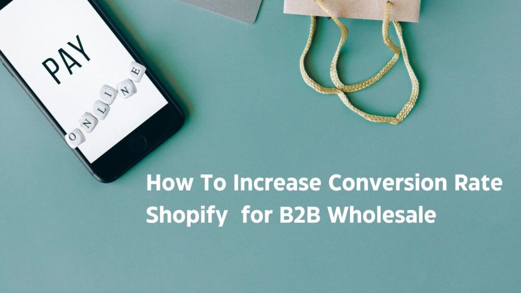 how to increase conversion rate shopify for wholesale