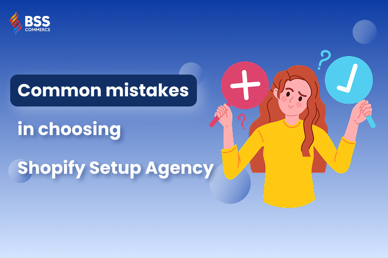 common-mistakes-in-choosing-shopify-store-setup-agency