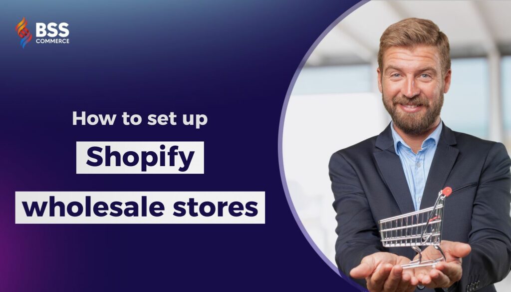 How to Set Up a Wholesale Store on Shopify